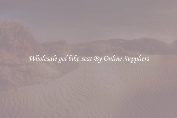 Wholesale gel bike seat By Online Suppliers