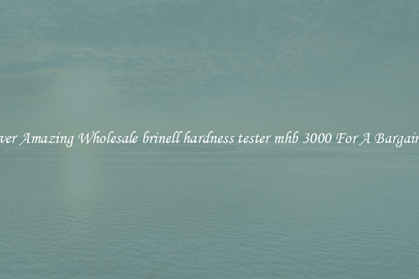 Discover Amazing Wholesale brinell hardness tester mhb 3000 For A Bargain Price
