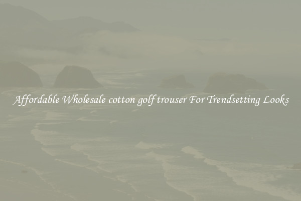 Affordable Wholesale cotton golf trouser For Trendsetting Looks