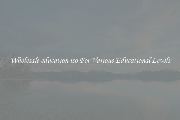 Wholesale education iso For Various Educational Levels