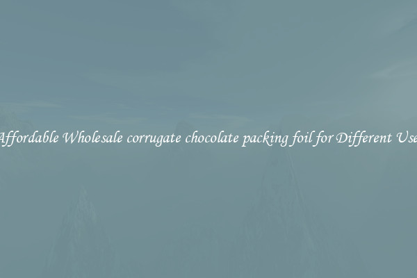 Affordable Wholesale corrugate chocolate packing foil for Different Uses