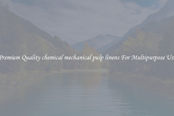 Premium Quality chemical mechanical pulp linens For Multipurpose Use