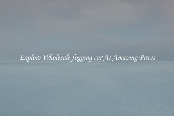 Explore Wholesale fogging car At Amazing Prices
