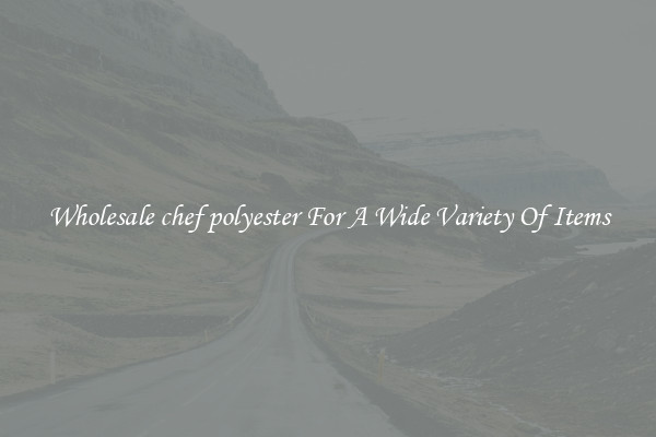Wholesale chef polyester For A Wide Variety Of Items