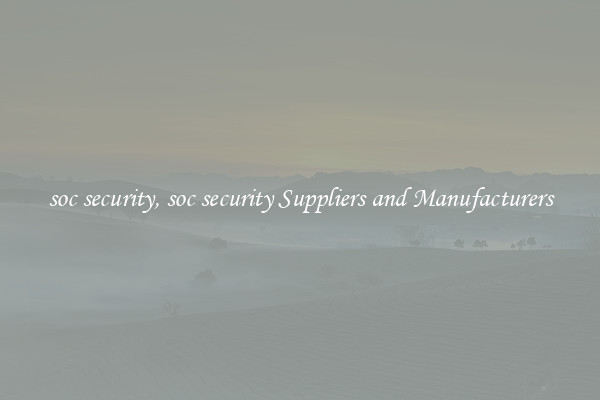 soc security, soc security Suppliers and Manufacturers