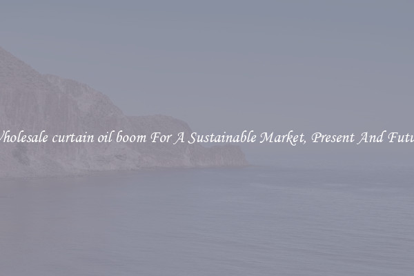 Wholesale curtain oil boom For A Sustainable Market, Present And Future