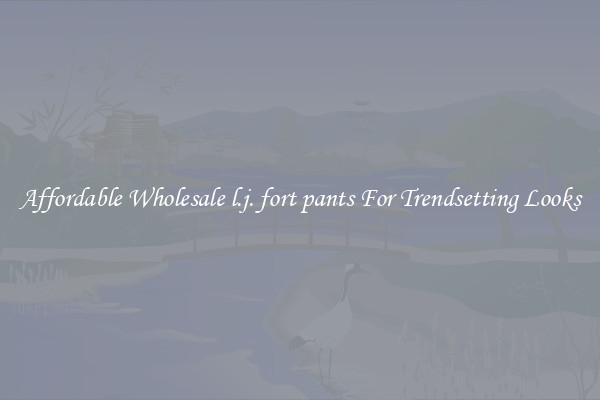 Affordable Wholesale l.j. fort pants For Trendsetting Looks