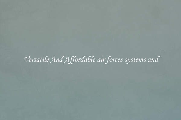 Versatile And Affordable air forces systems and