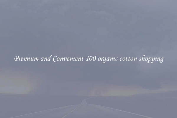 Premium and Convenient 100 organic cotton shopping