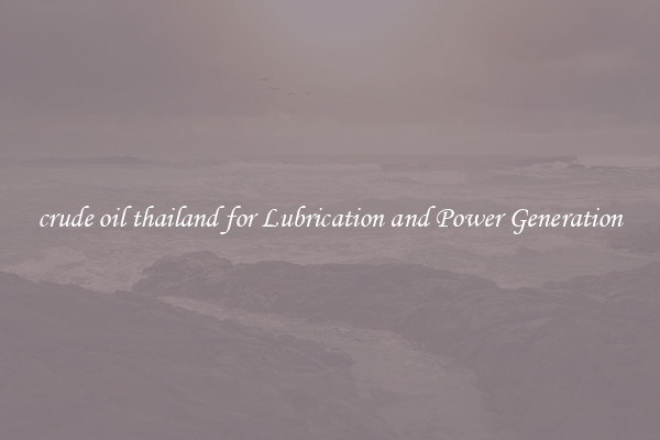 crude oil thailand for Lubrication and Power Generation