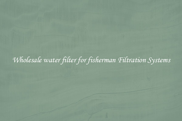 Wholesale water filter for fisherman Filtration Systems