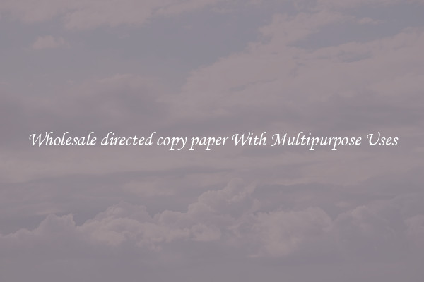 Wholesale directed copy paper With Multipurpose Uses