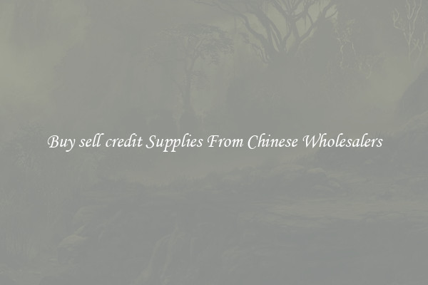 Buy sell credit Supplies From Chinese Wholesalers