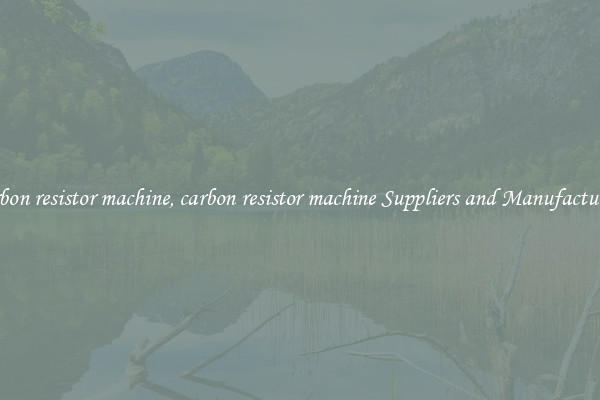 carbon resistor machine, carbon resistor machine Suppliers and Manufacturers