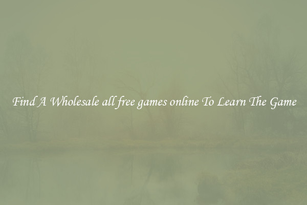 Find A Wholesale all free games online To Learn The Game
