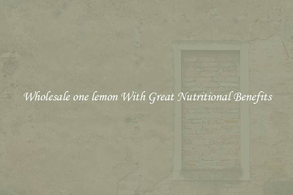 Wholesale one lemon With Great Nutritional Benefits