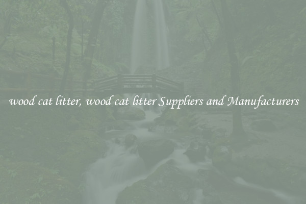 wood cat litter, wood cat litter Suppliers and Manufacturers