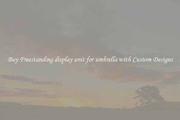 Buy Freestanding display unit for umbrella with Custom Designs