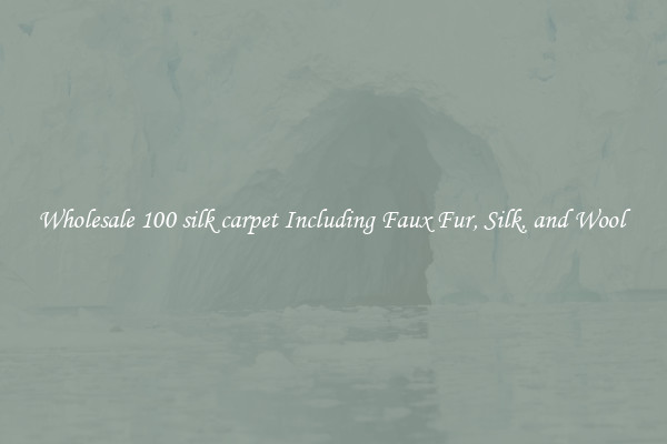 Wholesale 100 silk carpet Including Faux Fur, Silk, and Wool 