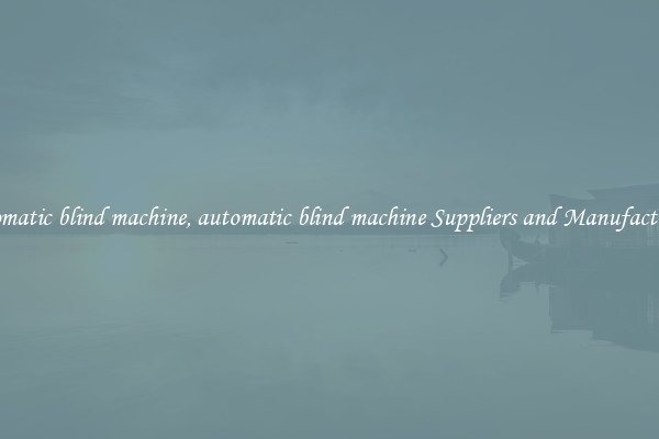 automatic blind machine, automatic blind machine Suppliers and Manufacturers