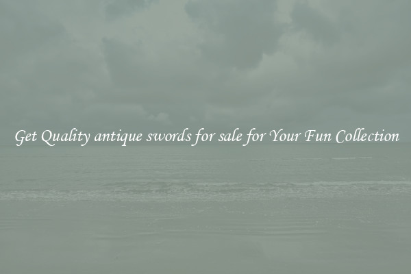 Get Quality antique swords for sale for Your Fun Collection