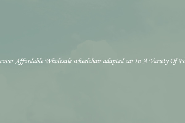 Discover Affordable Wholesale wheelchair adapted car In A Variety Of Forms
