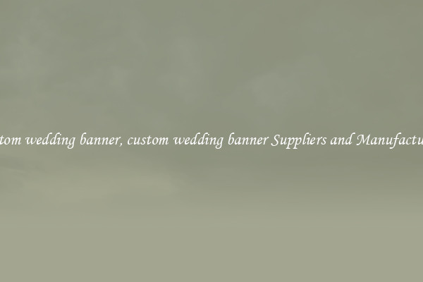 custom wedding banner, custom wedding banner Suppliers and Manufacturers