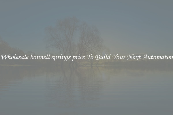 Wholesale bonnell springs price To Build Your Next Automaton