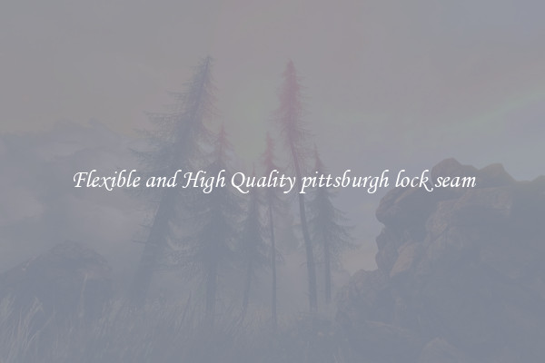 Flexible and High Quality pittsburgh lock seam
