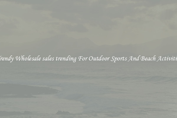 Trendy Wholesale sales trending For Outdoor Sports And Beach Activities
