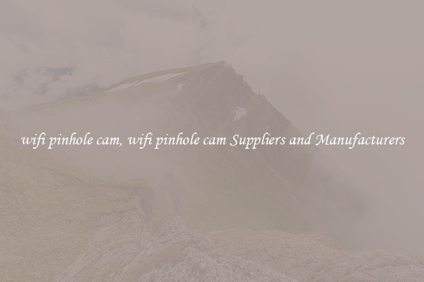 wifi pinhole cam, wifi pinhole cam Suppliers and Manufacturers