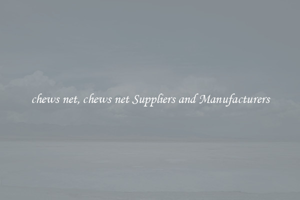 chews net, chews net Suppliers and Manufacturers