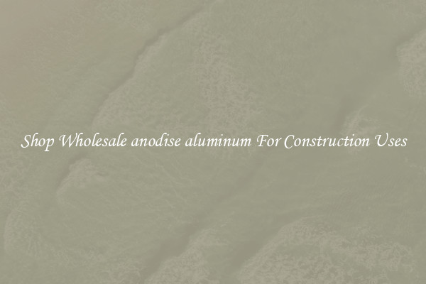 Shop Wholesale anodise aluminum For Construction Uses