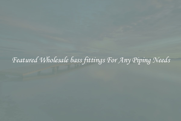 Featured Wholesale bass fittings For Any Piping Needs