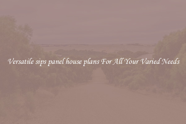 Versatile sips panel house plans For All Your Varied Needs