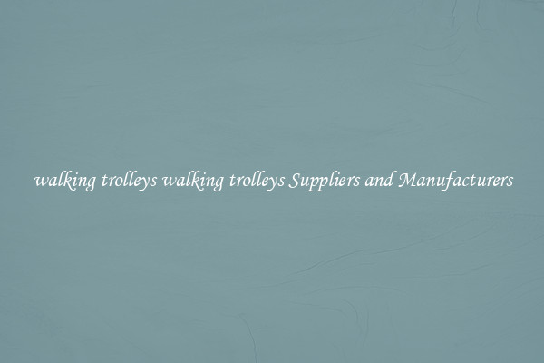 walking trolleys walking trolleys Suppliers and Manufacturers