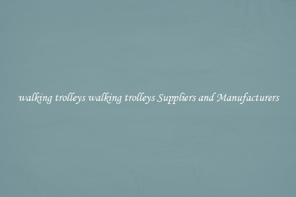 walking trolleys walking trolleys Suppliers and Manufacturers