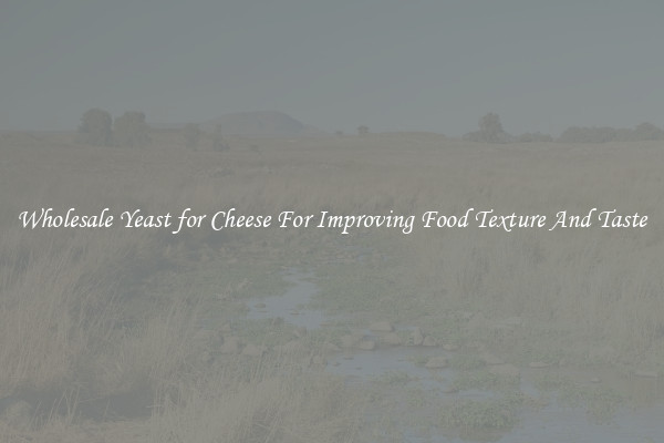 Wholesale Yeast for Cheese For Improving Food Texture And Taste