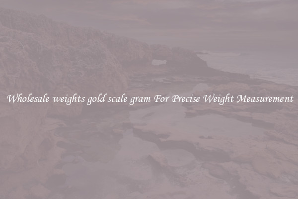 Wholesale weights gold scale gram For Precise Weight Measurement