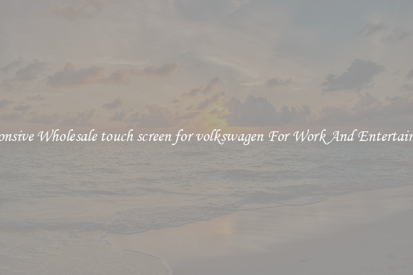 Responsive Wholesale touch screen for volkswagen For Work And Entertainment