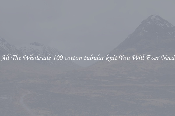 All The Wholesale 100 cotton tubular knit You Will Ever Need
