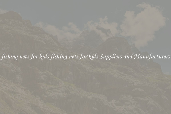 fishing nets for kids fishing nets for kids Suppliers and Manufacturers