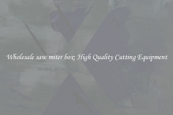Wholesale saw miter box: High Quality Cutting Equipment
