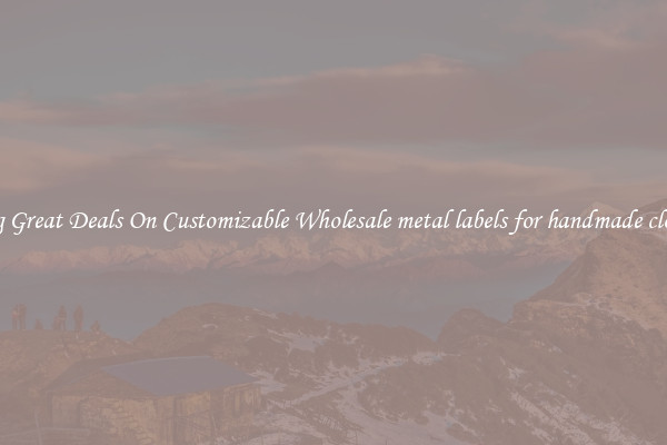 Snag Great Deals On Customizable Wholesale metal labels for handmade clothes