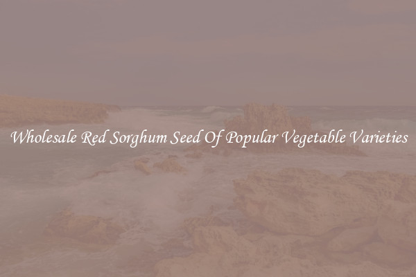 Wholesale Red Sorghum Seed Of Popular Vegetable Varieties
