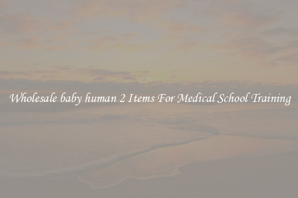 Wholesale baby human 2 Items For Medical School Training