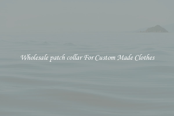 Wholesale patch collar For Custom Made Clothes