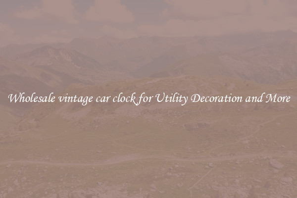 Wholesale vintage car clock for Utility Decoration and More
