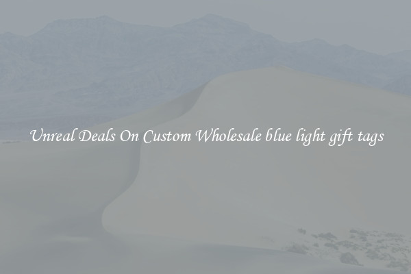 Unreal Deals On Custom Wholesale blue light gift tags