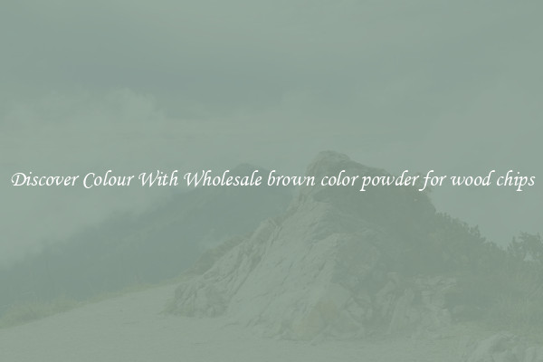 Discover Colour With Wholesale brown color powder for wood chips